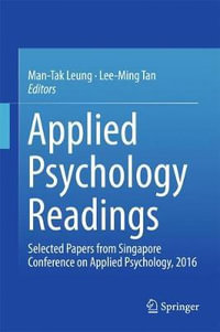 Applied Psychology Readings : Selected Papers from Singapore Conference on Applied Psychology, 2016 - Man-Tak Leung