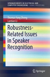 Robustness-Related Issues in Speaker Recognition : SpringerBriefs in Electrical and Computer Engineering - Thomas Fang Zheng