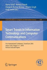 Smart Trends in Information Technology and Computer Communications : First International Conference, SmartCom 2016, Jaipur, India, August 6-7, 2016, Revised Selected Papers - Aynur Unal