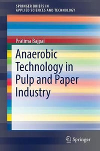 Anaerobic Technology in Pulp and Paper Industry : SpringerBriefs in Applied Sciences and Technology - Pratima Bajpai