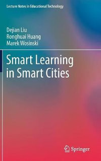 Smart Learning in Smart Cities : Lecture Notes in Educational Technology - Dejian Liu