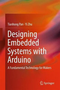 Designing Embedded Systems with Arduino : A Fundamental Technology for Makers - Tianhong Pan