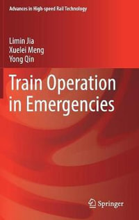 Train Operation in Emergencies : Advances in High-Speed Rail Technology - Limin Jia