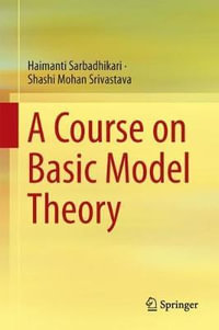 A Course on Basic Model Theory - Haimanti Sarbadhikari