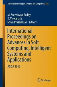 International Proceedings on Advances in Soft Computing, Intelligent Systems and Applications : ASISA 2016 - M. Sreenivasa Reddy