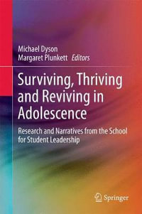 Surviving, Thriving and Reviving in Adolescence : Research and Narratives from the School for Student Leadership - Michael Dyson