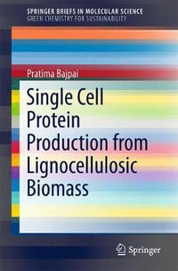 Single Cell Protein Production from Lignocellulosic Biomass : SpringerBriefs in Molecular Science - Pratima Bajpai