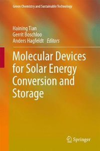 Molecular Devices for Solar Energy Conversion and Storage : Green Chemistry and Sustainable Technology - Haining Tian