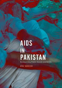 AIDS in Pakistan : Bureaucracy, Public Goods and NGOs - Ayaz Qureshi