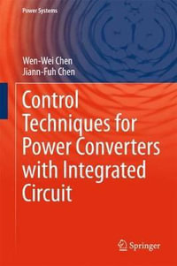 Control Techniques for Power Converters with Integrated Circuit : Power Systems - Wen-Wei Chen