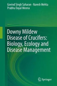 Downy Mildew Disease of Crucifers : Biology, Ecology and Disease Management - Govind Singh Saharan