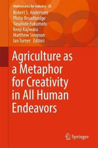 Agriculture as a Metaphor for Creativity in All Human Endeavors : Mathematics for Industry - Robert S. Anderssen