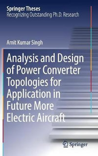 Analysis and Design of Power Converter Topologies for Application in Future More Electric Aircraft : Springer Theses - Amit Kumar Singh