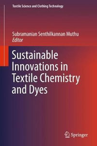 Sustainable Innovations in Textile Chemistry and Dyes : Textile Science and Clothing Technology - Subramanian Senthilkannan Muthu