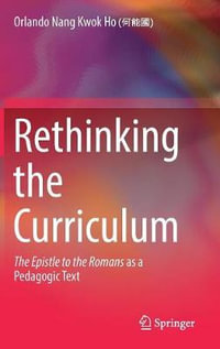 Rethinking the Curriculum : The Epistle to the Romans as a Pedagogic Text - Orlando Nang Kwok Ho