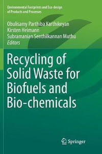 Recycling of Solid Waste for Biofuels and Bio-chemicals : Environmental Footprints and Eco-design of Products and Processes - Obulisamy Parthiba Karthikeyan