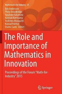 The Role and Importance of Mathematics in Innovation : Proceedings of the Forum "Math-for-Industry" 2015 - Bob Anderssen