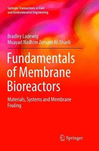 Fundamentals of Membrane Bioreactors : Materials, Systems and Membrane Fouling - Bradley Ladewig