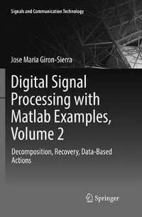 Digital Signal Processing with Matlab Examples, Volume 2 : Decomposition, Recovery, Data-Based Actions - Jose Maria Giron-Sierra