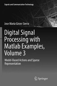 Digital Signal Processing with Matlab Examples, Volume 3 : Model-Based Actions and Sparse Representation - Jose Maria Giron-Sierra