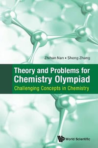 Theory and Problems for Chemistry Olympiad : Challenging Concepts in Chemistry - Zhihan Nan