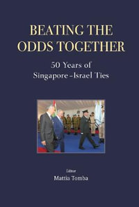 Beating The Odds Together : 50 Years Of Singapore-israel Ties - Mattia Tomba