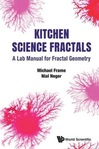 KITCHEN SCIENCE FRACTALS : A Lab Manual for Fractal Geometry - MICHAEL FRAME & NIAL NEGER