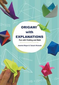 Origami with Explanations : Fun with Folding and Math - Jeanine Meyer & Takashi Mukoda