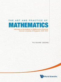 Art And Practice Of Mathematics, The : Interviews At The Institute For Mathematical Sciences, National University Of Singapore, 2010-2019 - Yu Kiang Leong