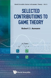 Selected Contributions To Game Theory : World Scientific Series In Economic Theory - Robert J Aumann