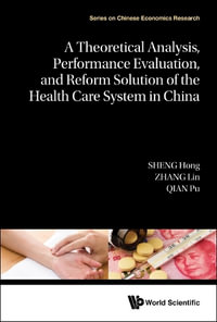 A Theoretical Analysis, Performance Evaluation, and Reform Solution of the Health Care System in China : Performance Evaluation - Hong Sheng