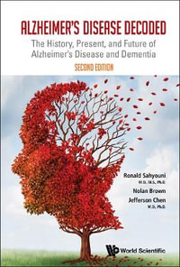 Alzheimer's Disease Decoded : The History, Present, and Future of Alzheimer's Disease and Dementia (Second Edition) - Ronald Sahyouni