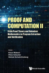 Proof and Computation II : From Proof Theory and Univalent Mathematics to Program Extraction and Verification - Klaus Mainzer