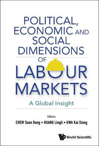 Political, Economic and Social Dimensions of Labour Markets : A Global Insight - Soon Beng Chew