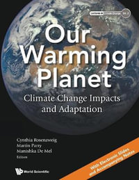 Our Warming Planet : Climate Change Impacts and Adaptation - Martin Parry