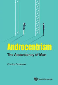 Androcentrism : The Ascendancy of Man - Charles A. Pasternak