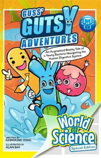 Guss' Gutsy Adventures : An Augmented Reality Tale Of A Young Bacteria Navigating The Human Digestive System - Germaine Yong