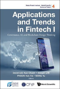 Applications and Trends in Fintech I : Governance, Ai, and Blockchain Design Thinking - David Kuo Chuen Lee