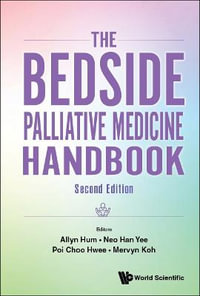 Bedside Palliative Medicine Handbook, the (Second Edition) - Allyn Hum