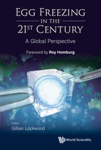 Egg Freezing in the 21st Century : A Global Perspective - Gillian Lockwood