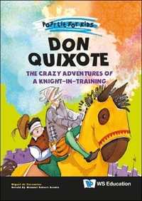 Don Quixote : The Crazy Adventures Of A Knight-in-training - Miguel De Cervantes Saavedra