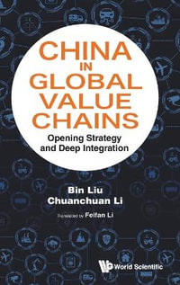 China in Global Value Chains : Opening Strategy and Deep Integration - Bin Liu