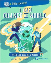 I Can Change The World... With The Toss Of A Bottle : I'm A Little Scientist! - Ronald Wai Hong Chan