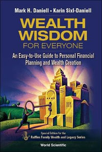 Wealth Wisdom for Everyone : An Easy-To-Use Guide to Personal Financial Planning and Wealth Creation - Mark Haynes Daniell