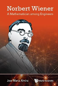 Norbert Wiener : A Mathematician Among Engineers - Jose Maria Almira