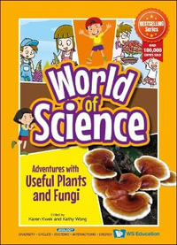 Adventures With Useful Plants and Fungi : World of Science - Karen Kwek