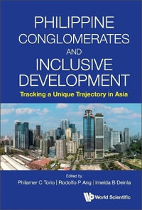 Philippine Conglomerates and Inclusive Development : Tracking a Unique Trajectory in Asia - Philamer C. Torio