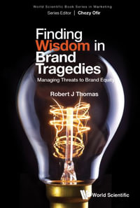 Finding Wisdom in Brand Tragedies : Managing Threats to Brand Equity - Robert J. Thomas