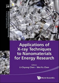 Applications of X-Ray Techniques to Nanomaterials for Energy Research : World Scientific in Nanoscience and Nanotechnology - Li-Chyong Chen