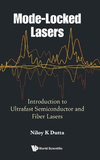 Mode-Locked Lasers : Introduction to Ultrafast Semiconductor and Fiber Lasers - Niloy K. Dutta